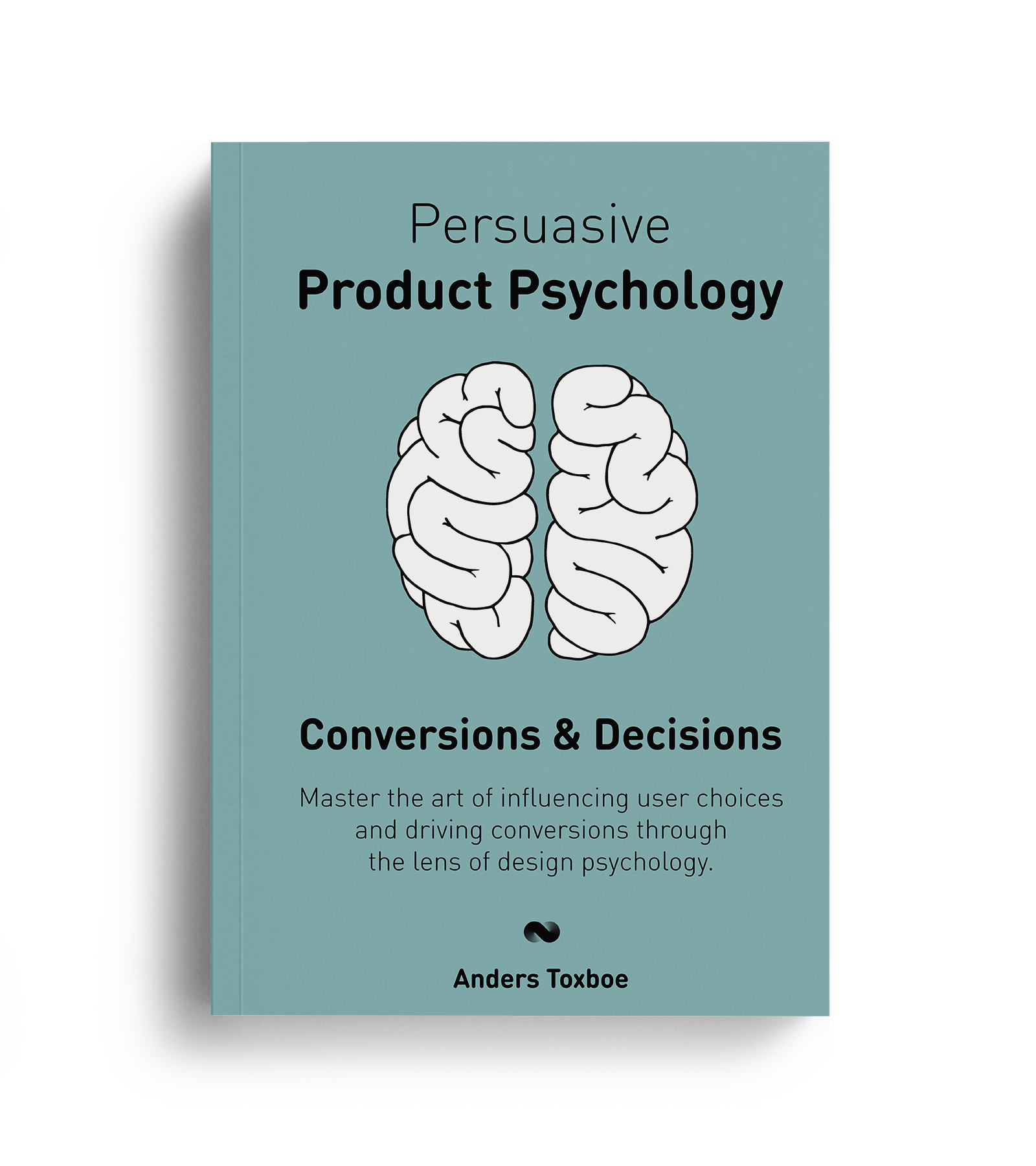 Persuasive Product Psychology: Conversions & Decisions Book